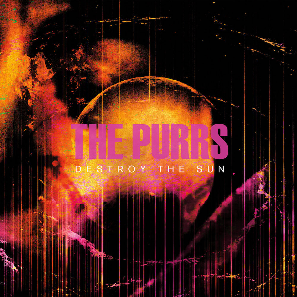 The Purrs • <i>Destroy The Sun</i>