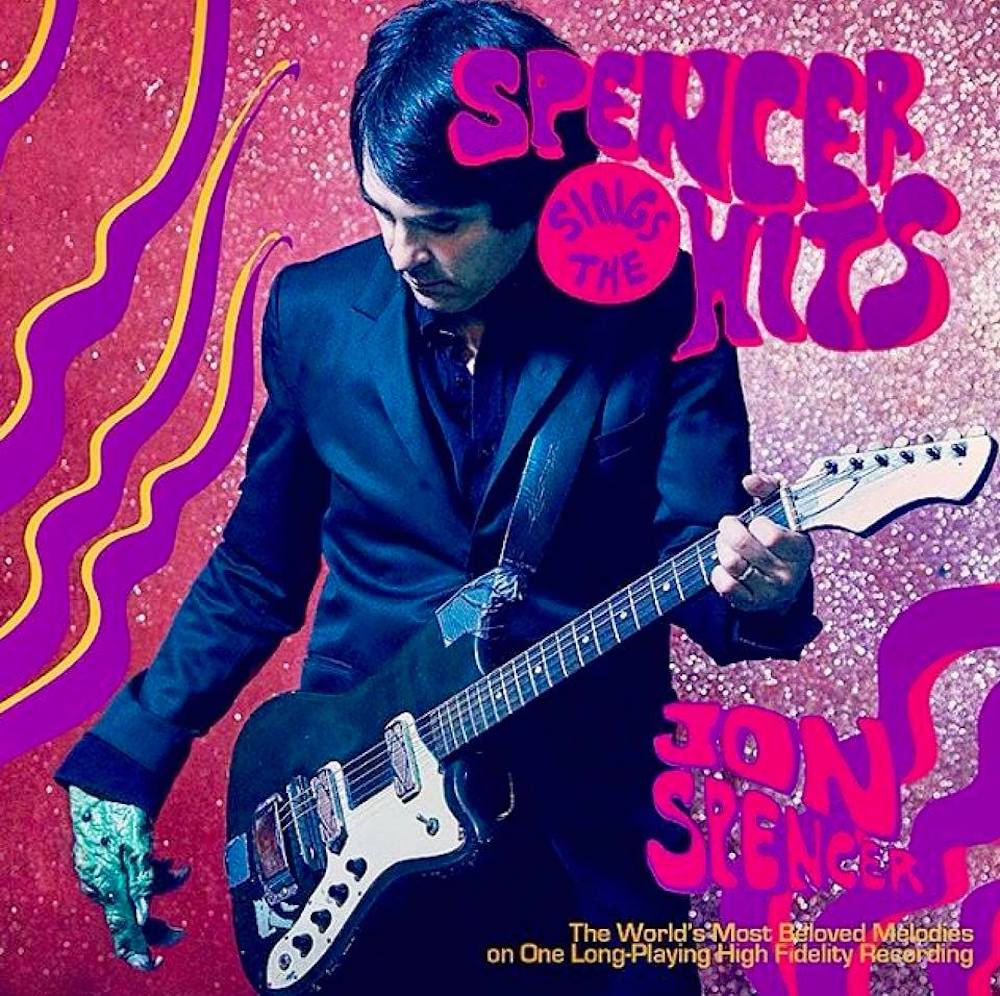 Jon Spencer • <i>Spencer Sings The Hits</i>