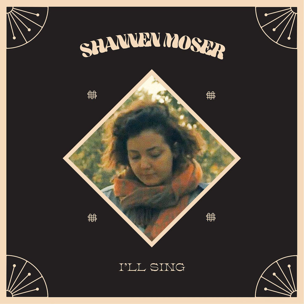 Shannen Moser • <i>I’ll Sing</i>