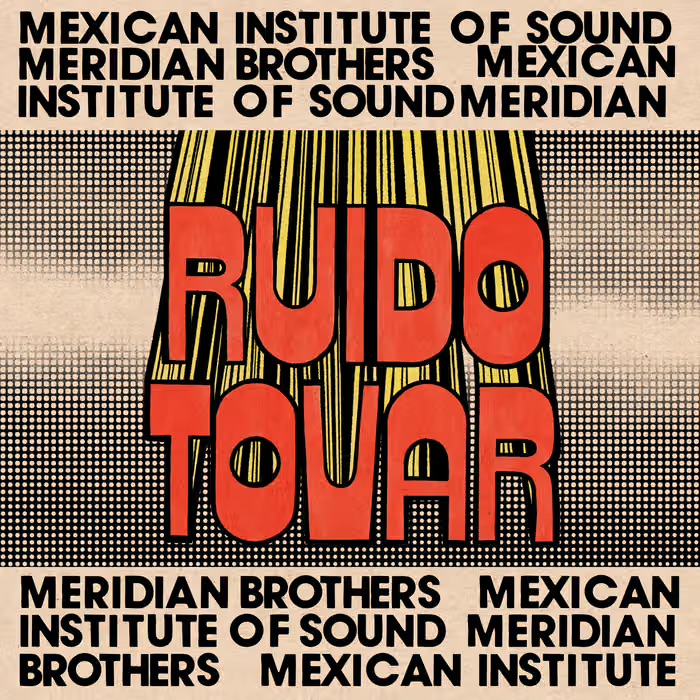 Meridian Brothers + Mexican Institute of Sound • <i>Ruido Tovar</i>